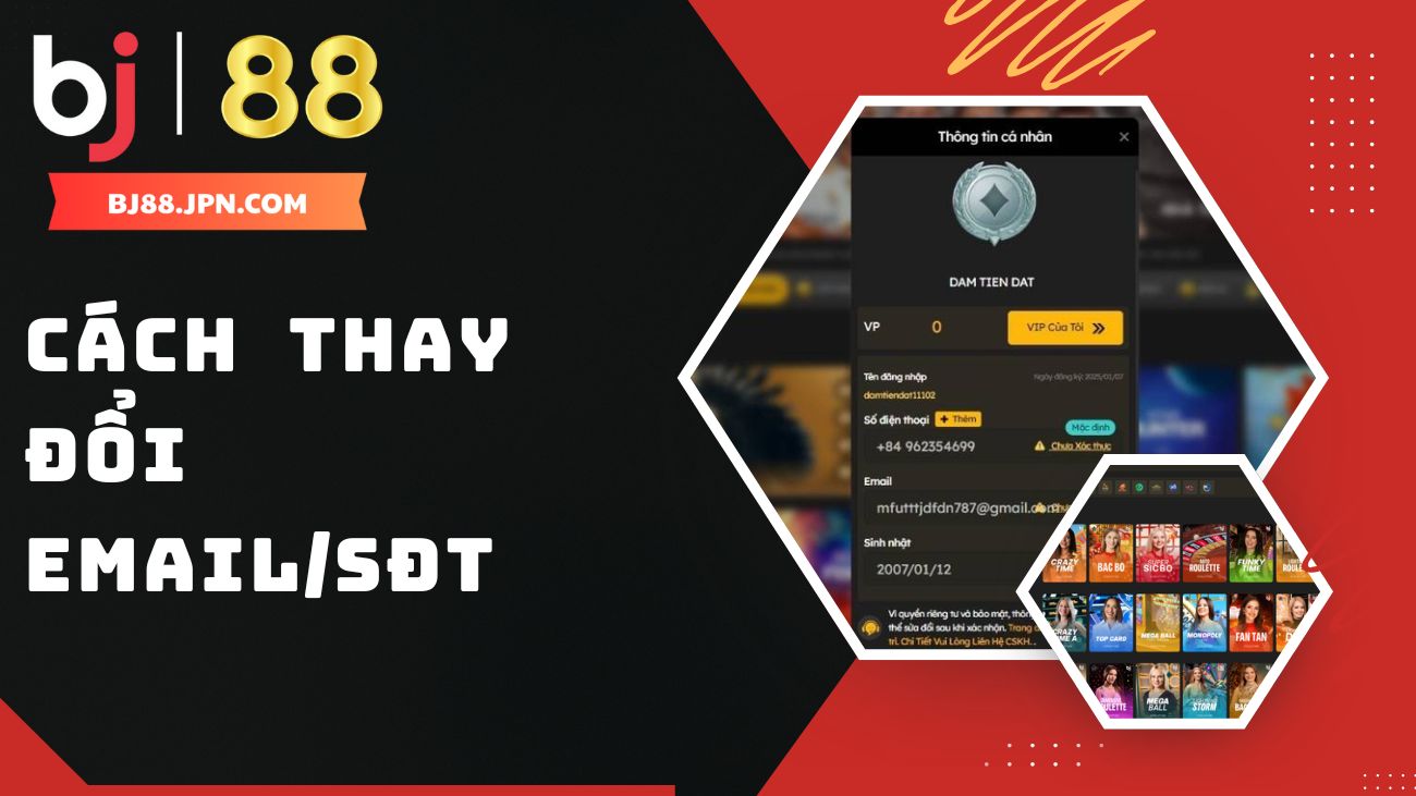 Hướng dẫn hội vi&ecirc;n c&aacute;ch thay đổi Email/Số điện thoại (SĐT) BJ88