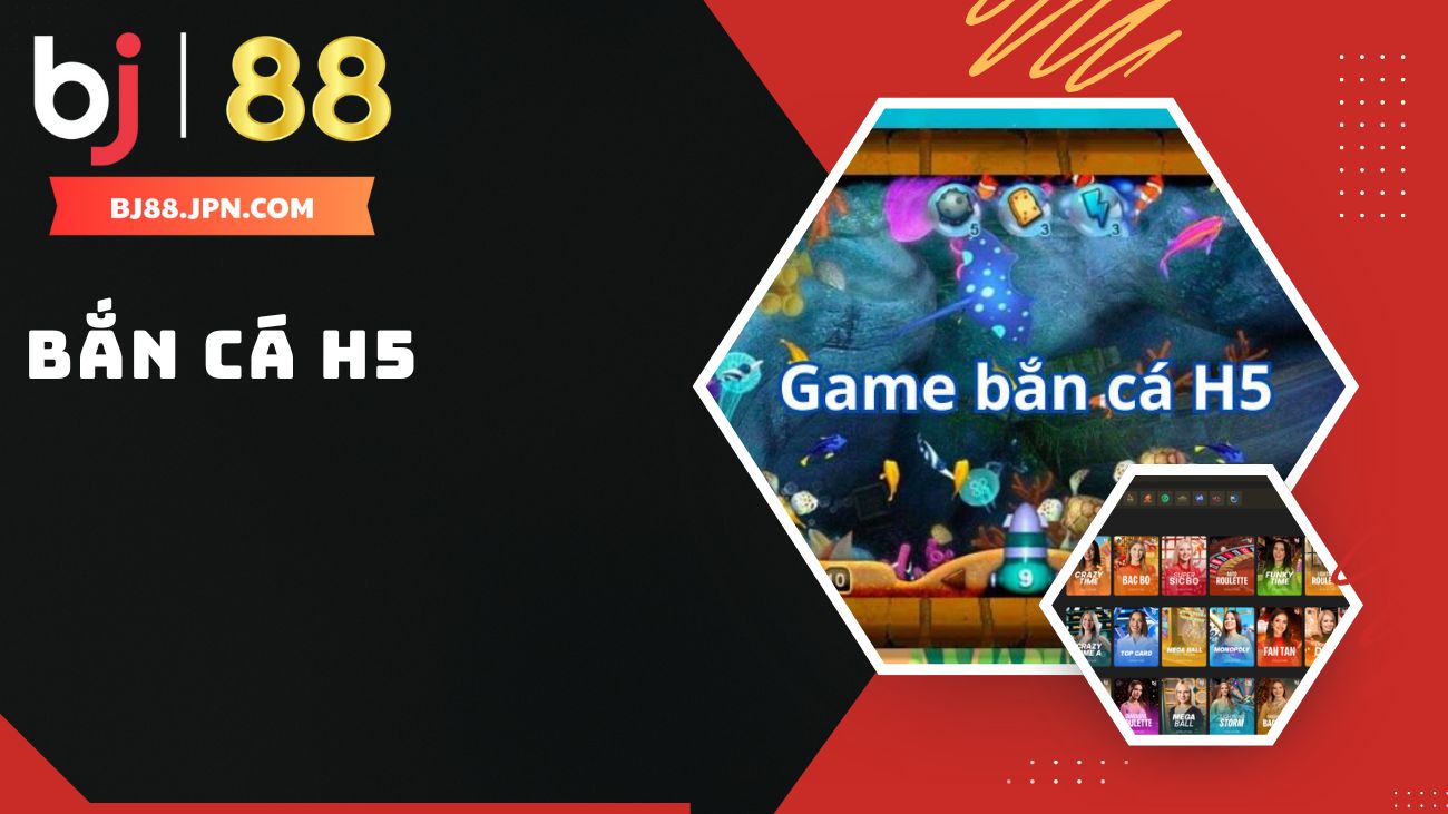 Bắn cá H5 - Trải nghiệm game bắn cá đổi thưởng tại BJ88 1 Trải nghiệm game bắn cá H5 tại nhà cái BJ88