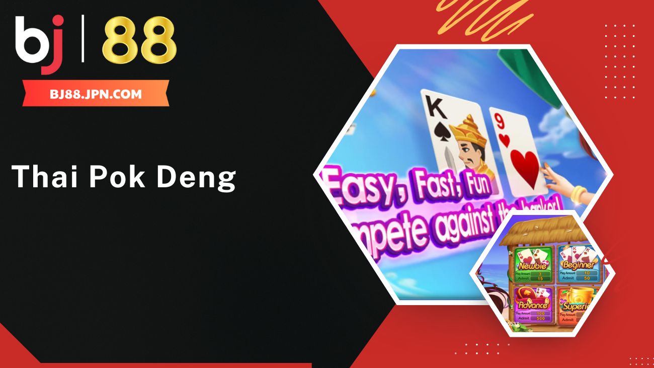 Giới thiệu về tr&ograve; chơi b&agrave;i kiểu Th&aacute;i - Thai Pok Deng tại nh&agrave; c&aacute;i BJ88