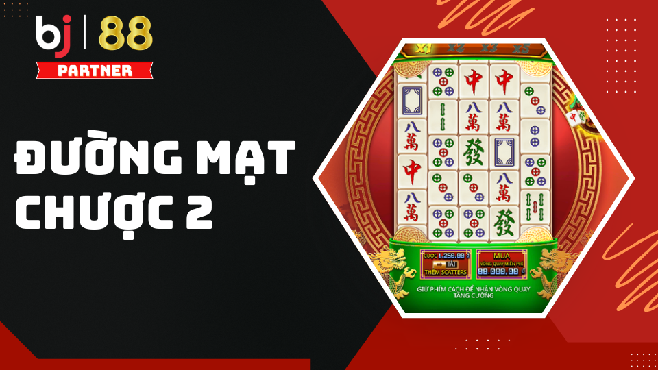Đường Mạt Chược 2 - Tựa game Slot ăn kh&aacute;ch tại sảnh nổ hũ BJ88